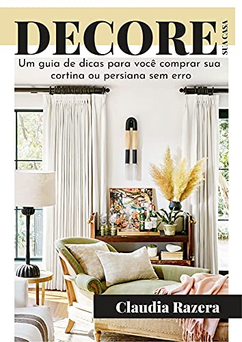 Decore sua casa: Um guia de dicas para você comprar sua cortina ou persiana sem erro! (Portuguese Edition)