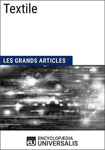Textile: Les Grands Articles d'Universalis (French Edition)