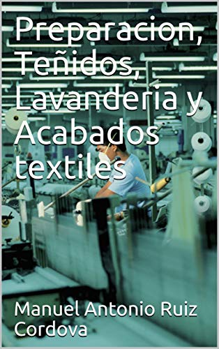 Preparacion, Teñidos, Lavanderia y Acabados textiles