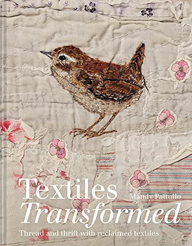 Textiles Transformed: Thread and thrift with reclaimed textiles (English Edition)
