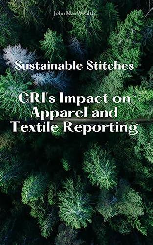 Sustainable Stitches- GRI's Impact on Apparel and Textile Reporting (English Edition)